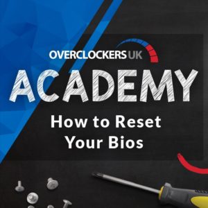 Overclockers UK Academy: How to reset your BIOS and Fix Your PC not turning on