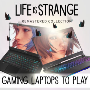 Life is Strange Five Gaming Laptops To Play