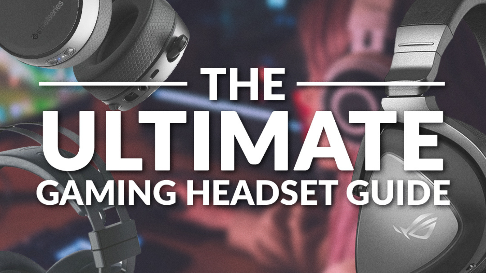The Ultimate Gaming Headset Guide