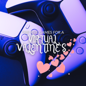 Top 5 Games for the Perfect (Virtual) Valentine's Day