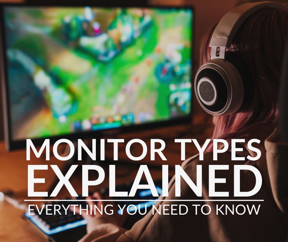 Monitor Types Explained