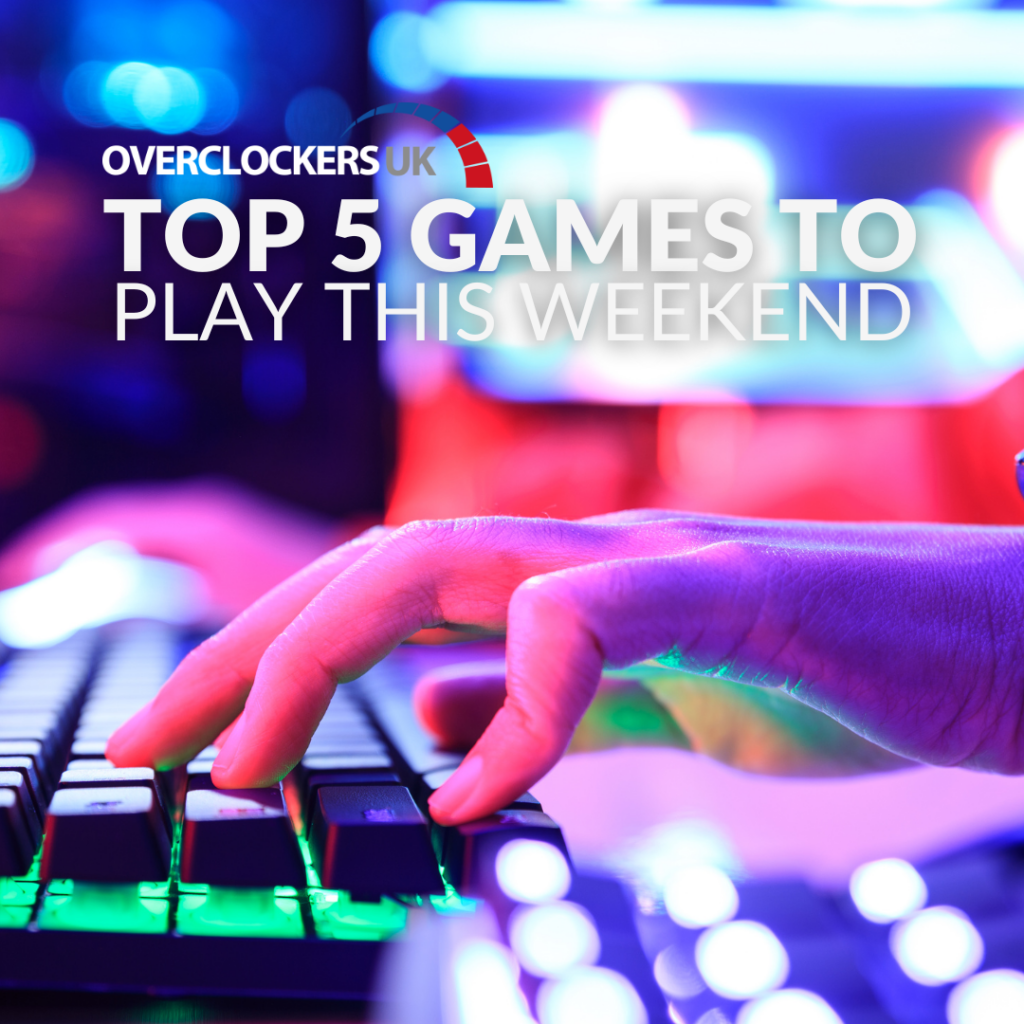 Overclockers UK’s Top 5 Games to Play This Weekend!  