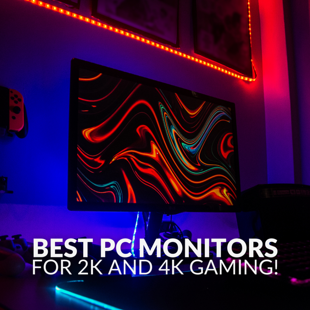 The Best PC Monitors for 2K and 4K Gaming! 