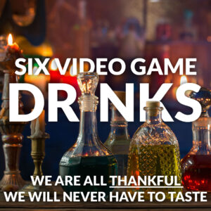 six video game drinks we do not want