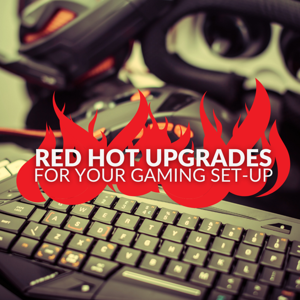 Check Out These Red Hot Upgrades For Your Gaming Setup!