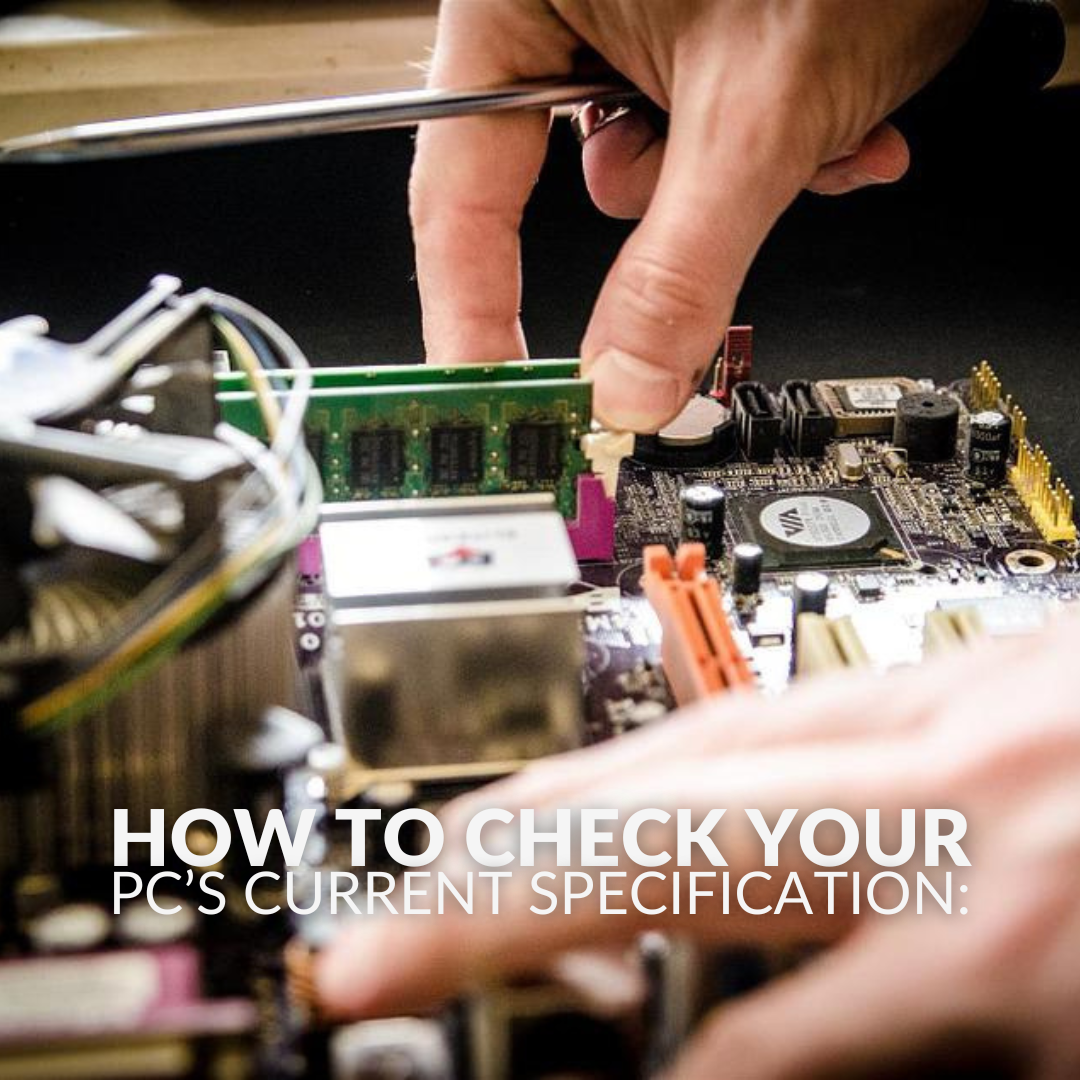 How to Check Your PC’s Current Specification:  