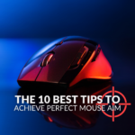 The 10 Best Tips to Achieve Perfect Mouse Aim