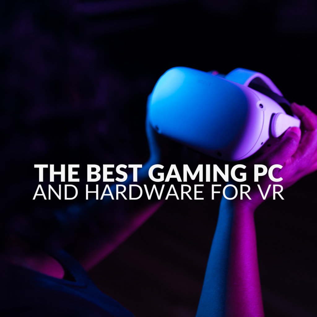 The Best Gaming PC and Hardware for VR! 