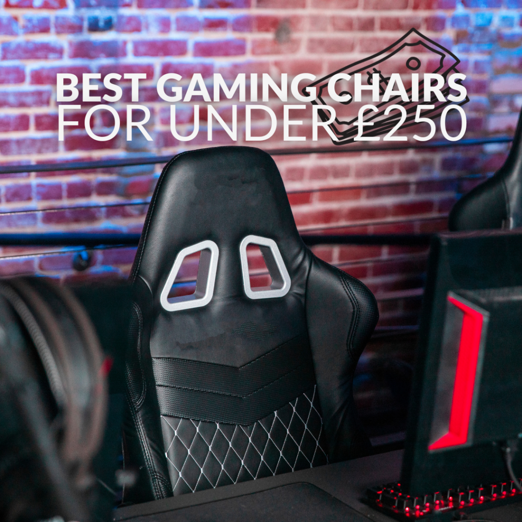 The Best Gaming Chairs You Can Get for Under £250 