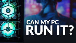 Can My PC Run It?
