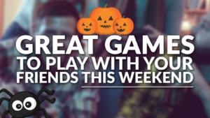 Spook-tacular Games to Play With Your Friends This Weekend 