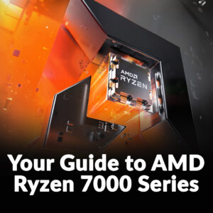 Your Guide to AMD Ryzen 7000 Series