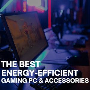The Best Energy-Efficient Gaming PC & Peripherals!