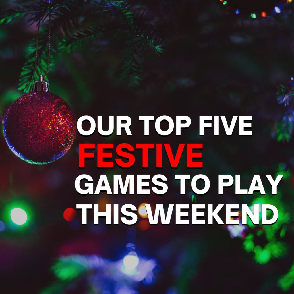 Our Top Five Festive Games to Play This Weekend!