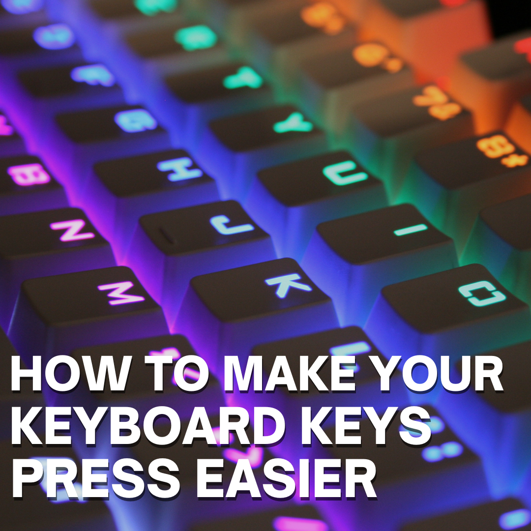 How to Make Your Keyboard Keys Press Easier
