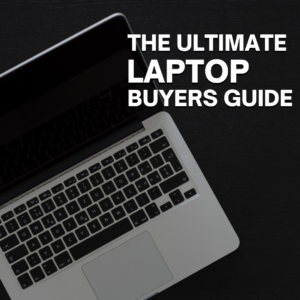 Ultimate Laptop Buyer's Guide