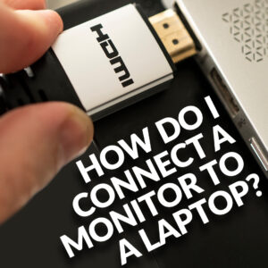 How to Connect a Monitor To Your Laptop