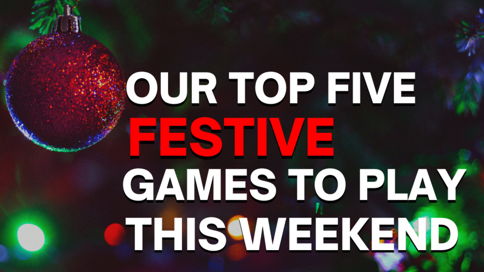 Our Top Five Festive Games to Play This Weekend!
