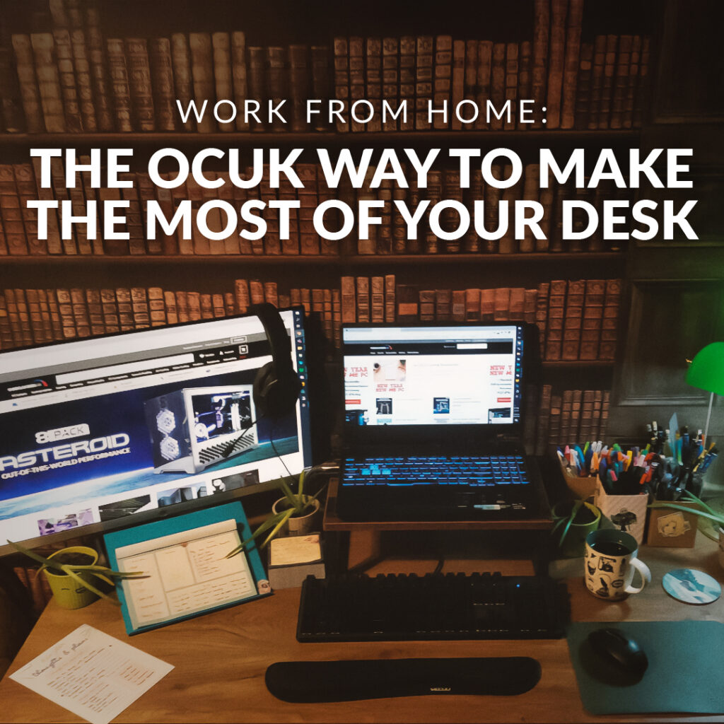 Work From Home: The OcUK Way to Make the Most of Your Desk 