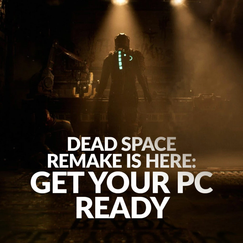 The Dead Space Remake is Here! Time to Get Your Gaming PC Ready