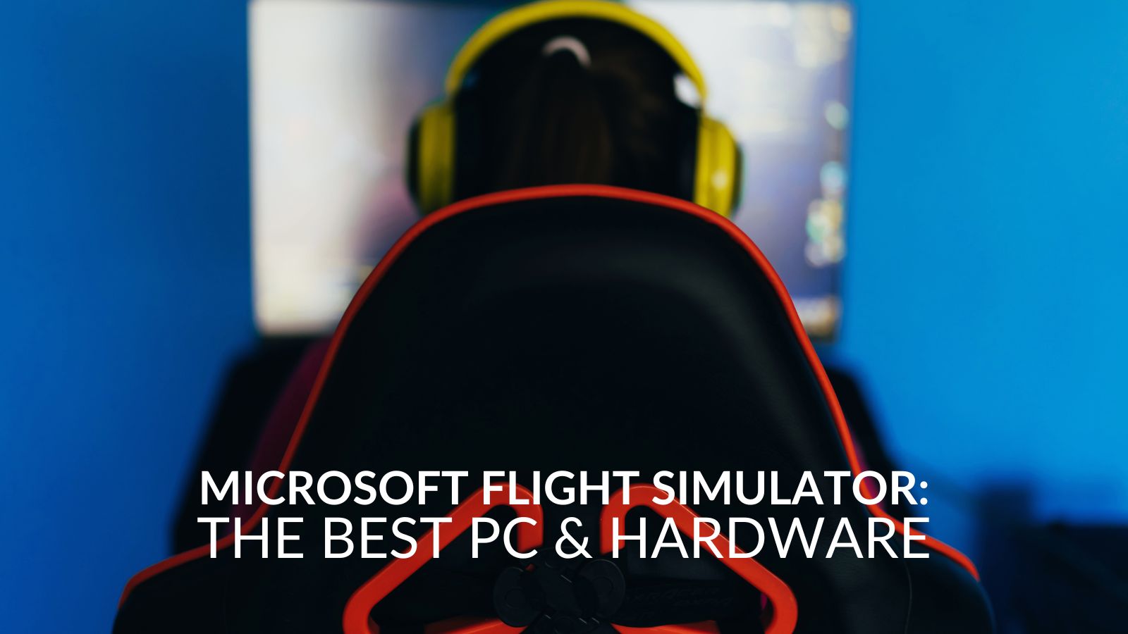The Best Hardware & PC for Microsoft Flight Simulator