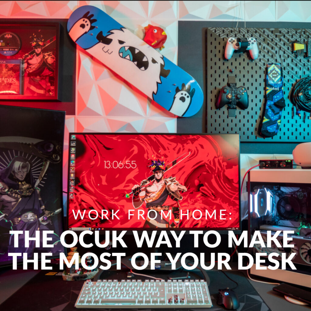 Work From Home: The OcUK Way To Make The Most of Your Workspace