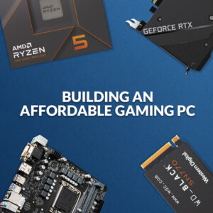 Building an Affordable Gaming PC