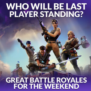 Who Will Be Last Player Standing? Great Battle Royales for the Weekend