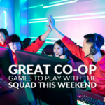 Great Co-Op Games to Play with the Squad This Weekend 