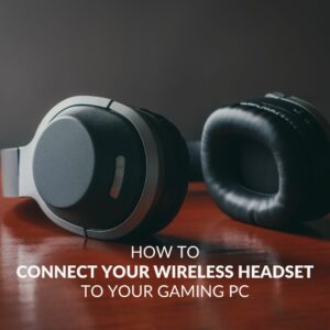 How to connect your wireless headset to your gaming PC
