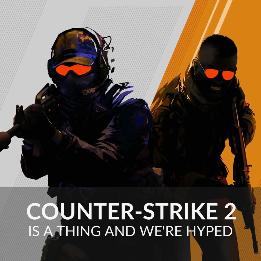 Counter-Strike 2 is a Thing and We're Hyped