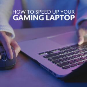 How to Speed Up Your Gaming Laptop