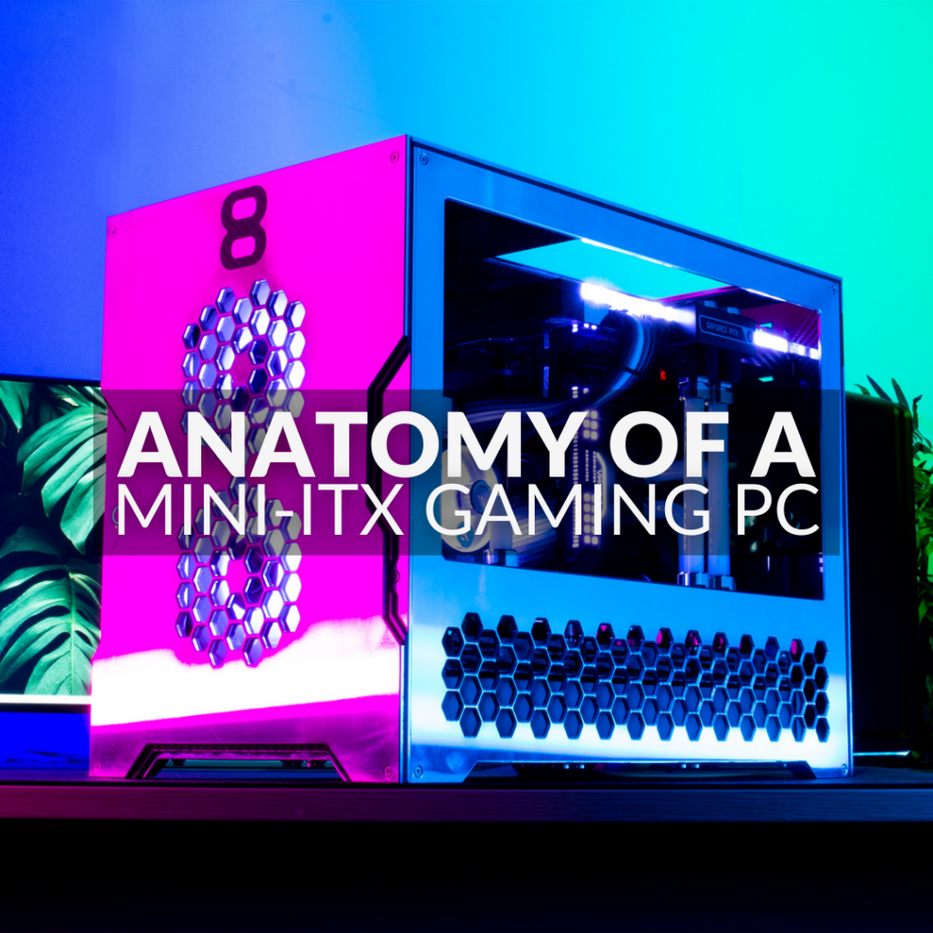 Anatomy of a Mini-ITX Gaming PC