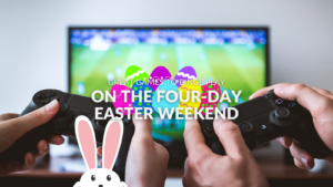 Great Games to Binge Play on the Four-Day Easter Weekend