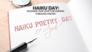 Haiku Day: Showing Our Love For Gaming Through Poetry