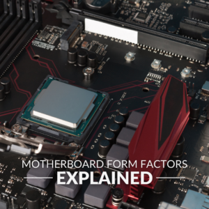 Motherboard Form Factors Explained: Everything You Need to Know!