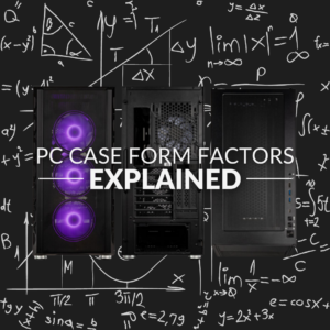 PC Case Form Factors Explained – Everything You Need to Know! 