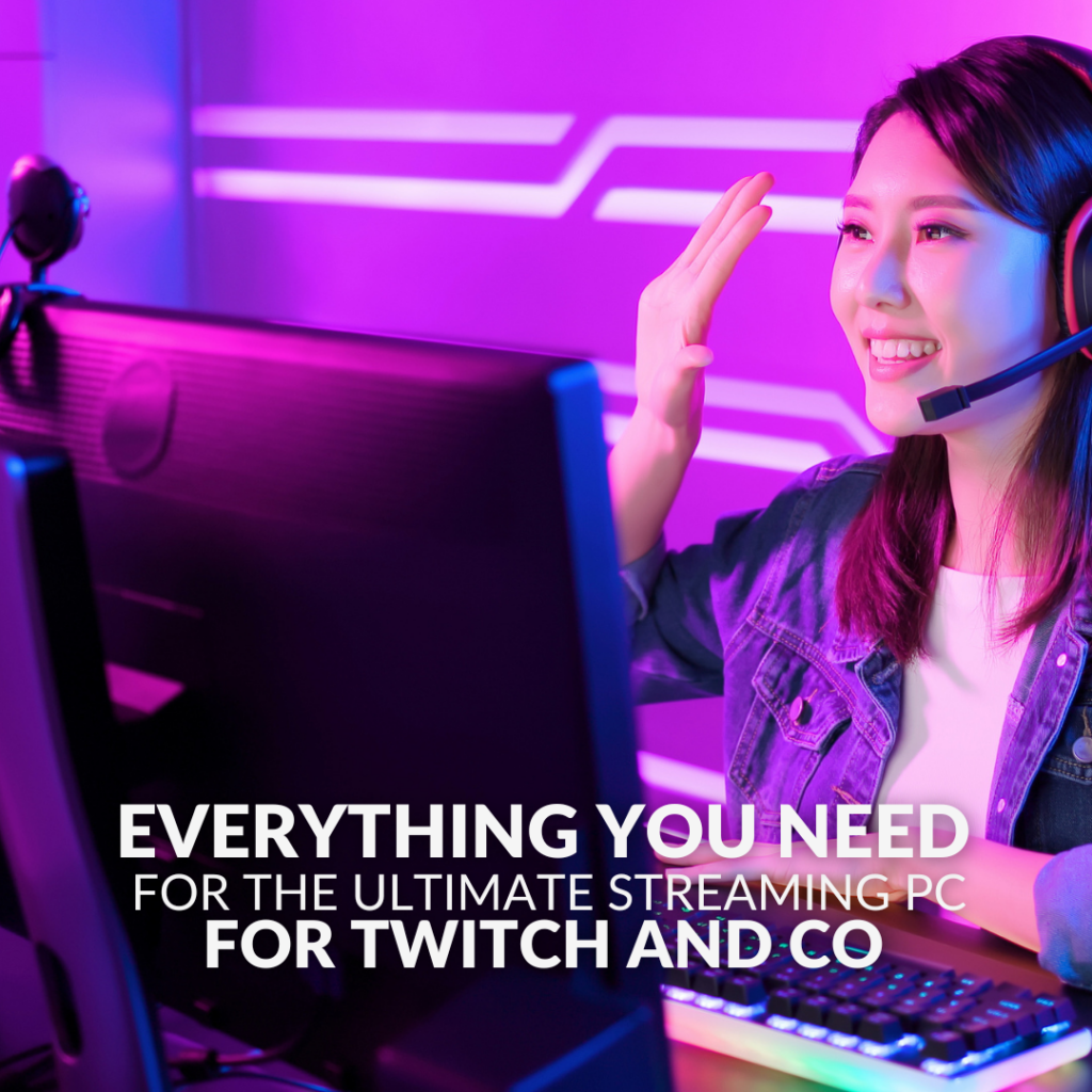 Everything You Need for the Ultimate Streaming PC for Twitch and Co