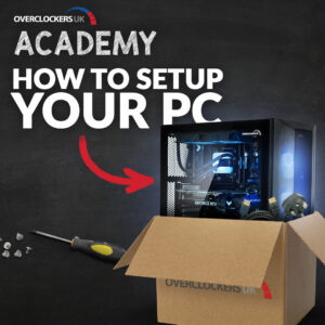Overclockers UK Academy: How to Set Up Your PC