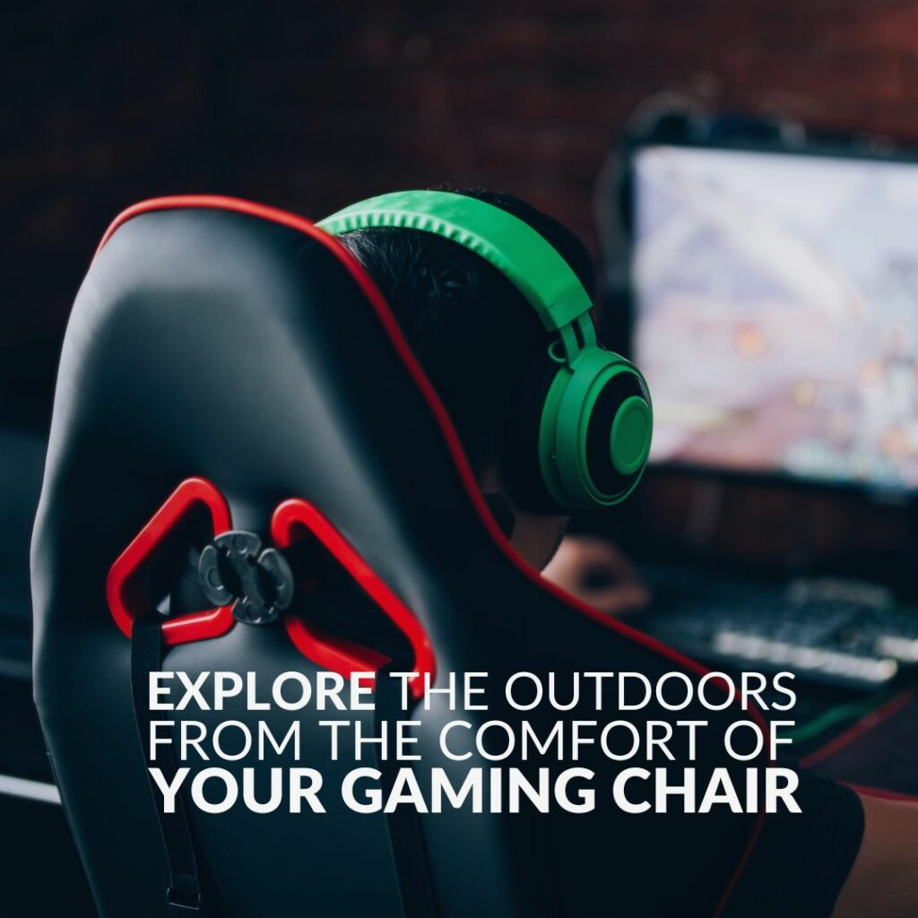 Explore the Great Outdoors from the Comfort of Your Gaming Chair