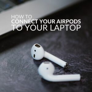 How to Connect Your Air Pods