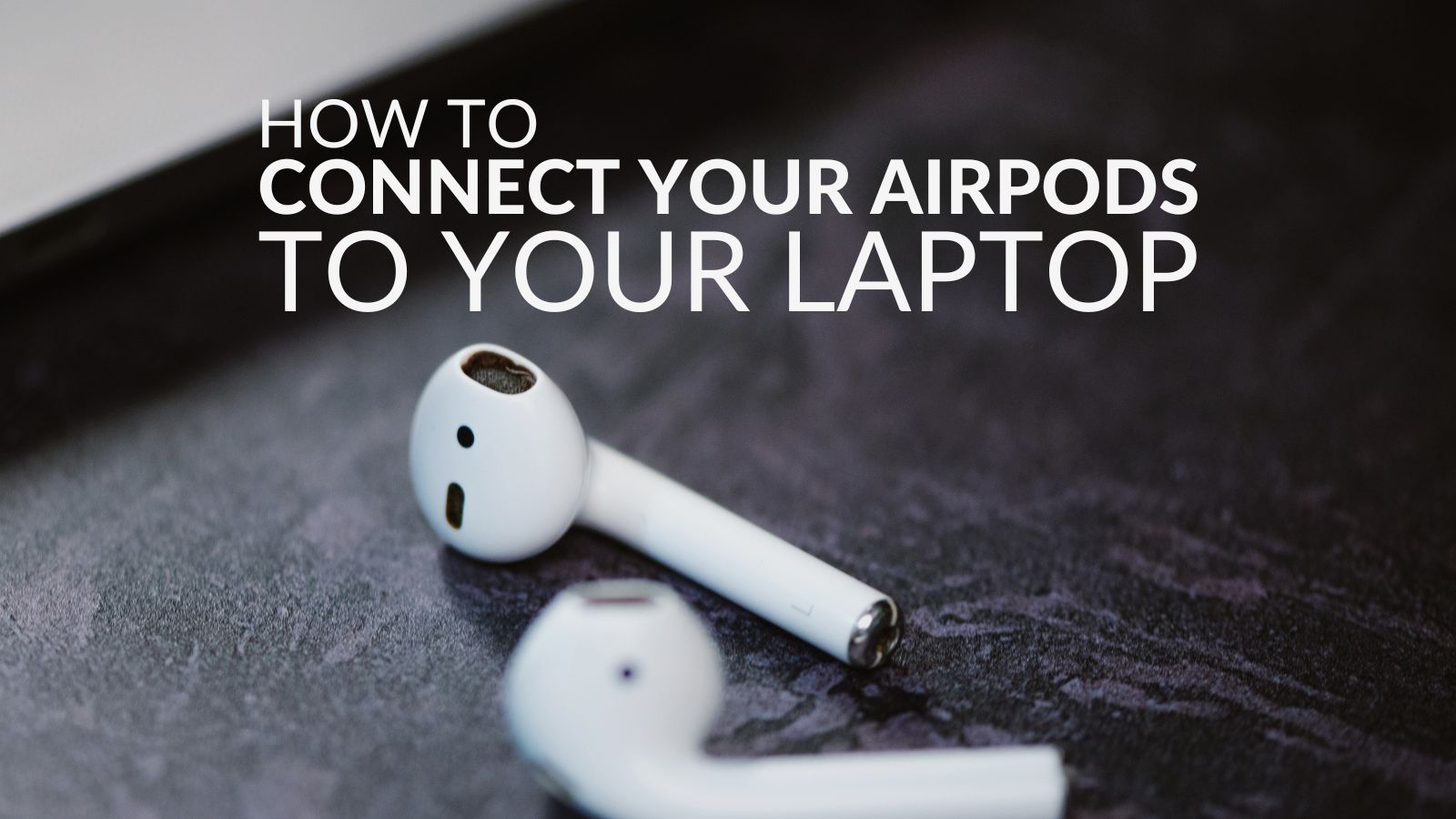 How to Connect your Airpods to your Laptop