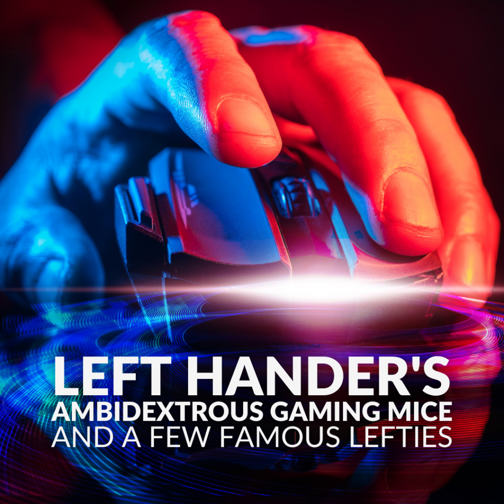 Left Hander's, Ambidextrous Gaming Mice, and a Few Famous Lefties