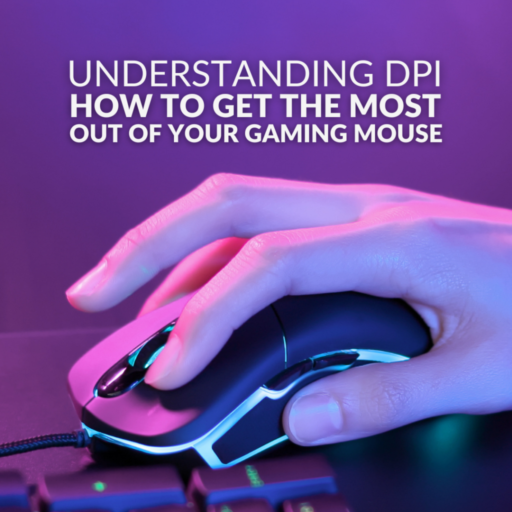 Understanding DPI and How to Get the Most Out of Your Gaming Mouse