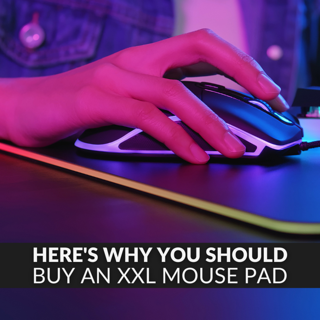 Here’s Why You Should Buy an XXL Mouse pad for Your Gaming Set-up!