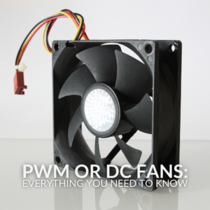PWM or DC Fans: Everything You Need to Know!