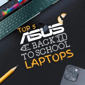 Top 5 ASUS Laptops o Take Back to School