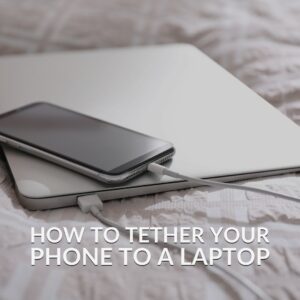 How to Tether Your Phone to a Laptop 