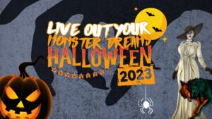 Live Out Your Monster Dreams this Hallowe’en 2023