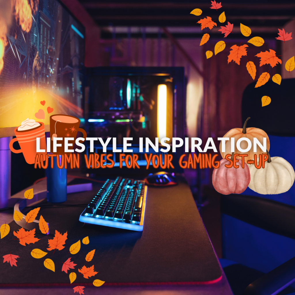 Lifestyle Inspiration: Autumn Vibes for Your Gaming Set-Up 